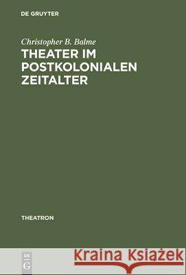 Theater im postkolonialen Zeitalter Balme, Christopher B. 9783484660137 Max Niemeyer Verlag