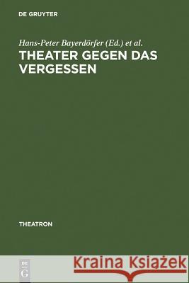 Theater gegen das Vergessen Bayerdörfer, Hans-Peter 9783484660212 Max Niemeyer Verlag