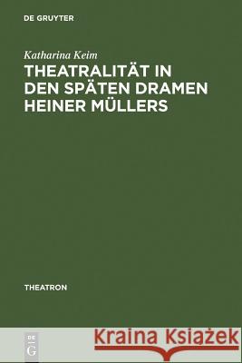 Theatralität in Den Späten Dramen Heiner Müllers Keim, Katharina 9783484660236 Max Niemeyer Verlag