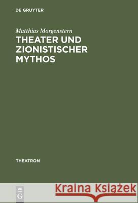 Theater und zionistischer Mythos Morgenstern, Matthias 9783484660380 Max Niemeyer Verlag