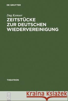 Zeitstücke Zur Deutschen Wiedervereinigung: Form - Inhalt - Wirkung Kemser, Dag 9783484660496 Max Niemeyer Verlag