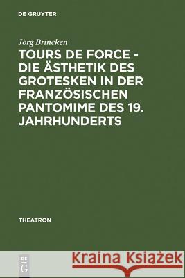 Tours de force - Die Ästhetik des Grotesken in der französischen Pantomime des 19. Jahrhunderts Brincken, Jörg Von 9783484660519 Max Niemeyer Verlag