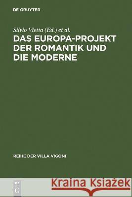 Das Europa-Projekt Der Romantik Und Die Moderne: Ansätze Zu Einer Deutsch-Italienischen Mentalitätsgeschichte Vietta, Silvio 9783484670174 Max Niemeyer Verlag