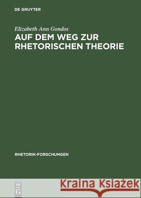 Auf Dem Weg Zur Rhetorischen Theorie: Rhetorische Reflexion Im Ausgehenden Fünften Jahrhundert V. Chr. Gondos, Elizabeth Ann 9783484680104 Max Niemeyer Verlag