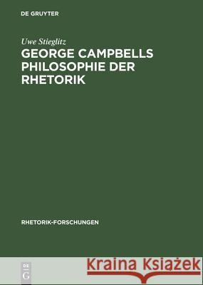 George Campbells Philosophie Der Rhetorik: Zur Grundlegung Rhetorischer Wirkungskraft in Der >Evidentia Stieglitz, Uwe 9783484680128 Max Niemeyer Verlag