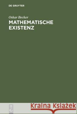 Mathematische Existenz: Untersuchungen Zur Logik Und Ontologie Mathematischer Phänomene Becker, Oskar 9783484701137