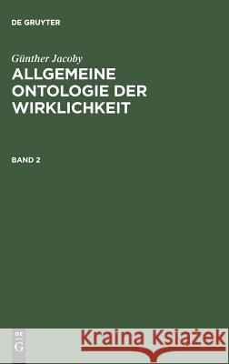 Allgemeine Ontologie der Wirklichkeit, Band 2, Allgemeine Ontologie der Wirklichkeit Band 2 Günther Jacoby 9783484701526