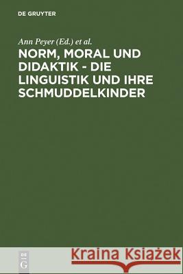 Norm, Moral und Didaktik - Die Linguistik und ihre Schmuddelkinder Peyer, Ann 9783484730366