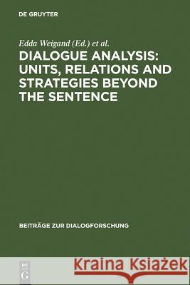 Dialogue Analysis: Units, Relations and Strategies Beyond the Sentence: Contributions in Honour of Sorin Stati's 65th Birthday Weigand, Edda 9783484750135