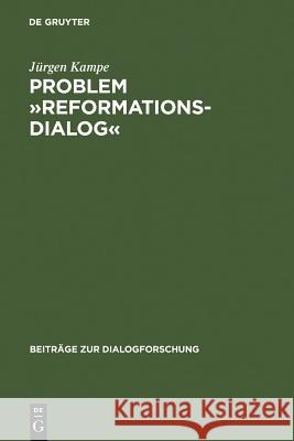 Problem »Reformationsdialog«: Untersuchungen Zu Einer Gattung Im Reformatorischen Medienwettstreit Kampe, Jürgen 9783484750142 Max Niemeyer Verlag