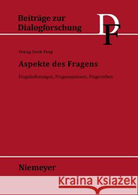 Aspekte Des Fragens: Frageäußerungen, Fragesequenzen, Frageverben Yang, Young-Sook 9783484750241 Max Niemeyer Verlag