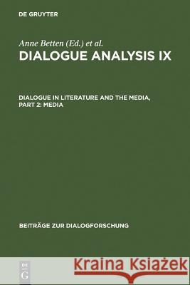 Dialogue Analysis IX: Dialogue in Literature and the Media, Part 2: Media: Selected Papers from the 9th Iada Conference, Salzburg 2003 Betten, Anne 9783484750319 Max Niemeyer Verlag