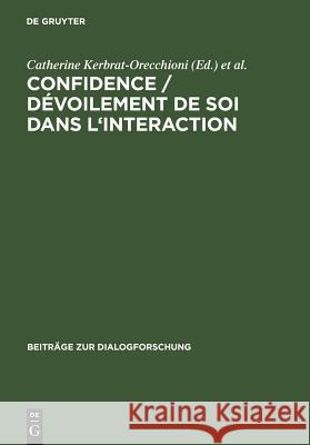 Confidence / Dévoilement de soi dans l'interaction Catherine Kerbrat-Orecchioni, Véronique Traverso 9783484750371 de Gruyter