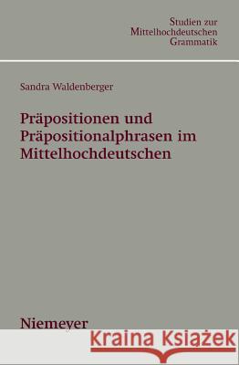 Präpositionen und Präpositionalphrasen im Mittelhochdeutschen Sandra Waldenberger 9783484770034 Max Niemeyer Verlag
