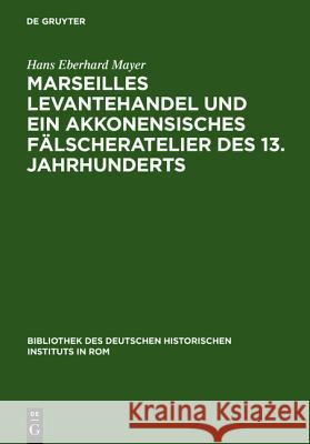 Marseilles Levantehandel Und Ein Akkonensisches Fälscheratelier Des 13. Jahrhunderts Mayer, Hans Eberhard 9783484800588 Max Niemeyer Verlag