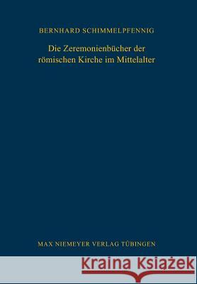 Die Zeremonienbücher der römischen Kirche im Mittelalter Schimmelpfennig, Bernhard 9783484800601 Max Niemeyer Verlag