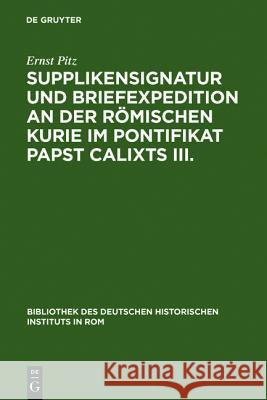 Supplikensignatur Und Briefexpedition an Der Römischen Kurie Im Pontifikat Papst Calixts III. Pitz, Ernst 9783484800625 Max Niemeyer Verlag