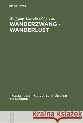 Wanderzwang - Wanderlust: Formen Der Raum- Und Sozialerfahrung Zwischen Aufklärung Und Frühindustrialisierung Albrecht, Wolfgang 9783484810112