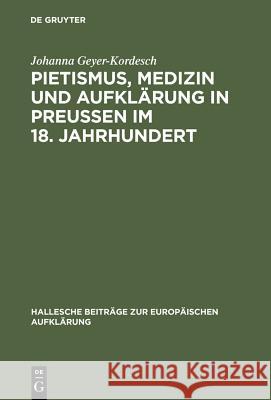 Pietismus, Medizin und Aufklärung in Preußen im 18. Jahrhundert Geyer-Kordesch, Johanna 9783484810136 Max Niemeyer Verlag