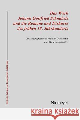Das Werk Johann Gottfried Schnabels und die Romane und Diskurse des frühen 18. Jahrhunderts Dammann, Günter 9783484810259
