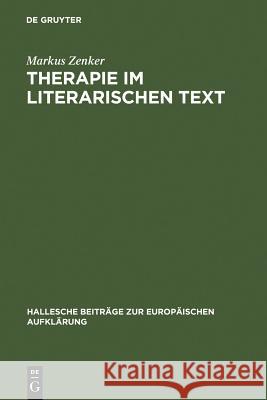 Therapie Im Literarischen Text: Johann Georg Zimmermanns Werk »Über Die Einsamkeit« in Seiner Zeit Zenker, Markus 9783484810327 Max Niemeyer Verlag