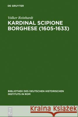 Kardinal Scipione Borghese (1605-1633): Vermögen, Finanzen Und Sozialer Aufstieg Eines Papstnepoten Reinhardt, Volker 9783484820586