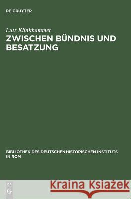 Zwischen Bündnis Und Besatzung: Das Nationalsozialistische Deutschland Und Die Republik Von Salò 1943-1945 Klinkhammer, Lutz 9783484820753