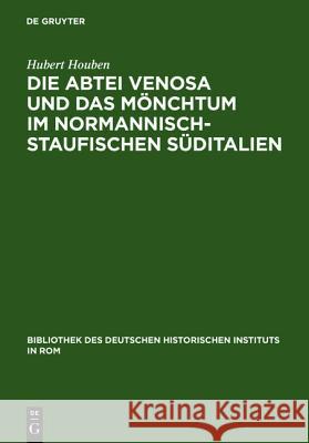Die Abtei Venosa und das Mönchtum im normannisch-staufischen Süditalien Hubert Houben 9783484820807 Max Niemeyer Verlag