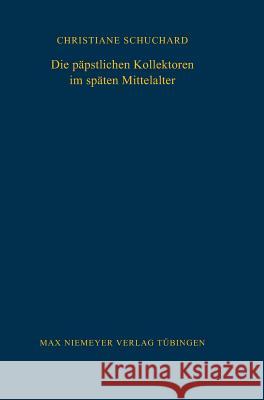 Die päpstlichen Kollektoren im späten Mittelalter Schuchard, Christiane 9783484820913 Max Niemeyer Verlag