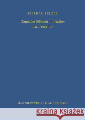 Deutsche Söldner Im Italien Des Trecento Selzer, Stephan 9783484820982