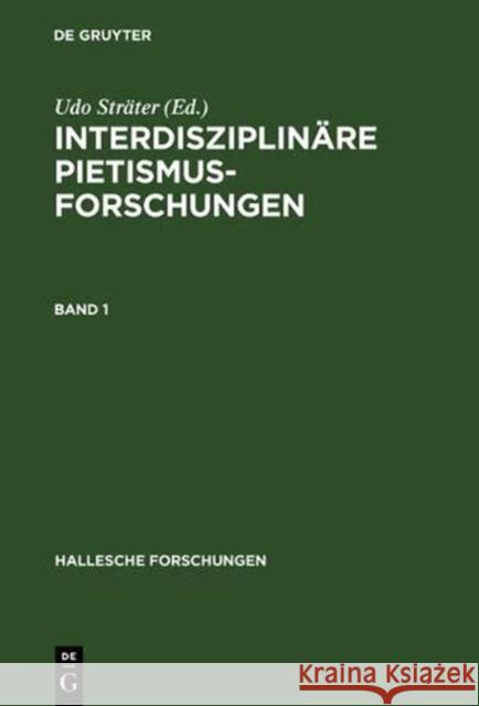 Interdisziplinäre Pietismusforschungen: Beiträge Zum Ersten Internationalen Kongress Für Pietismusforschung 2001 Sträter, Udo 9783484840171 de Gruyter