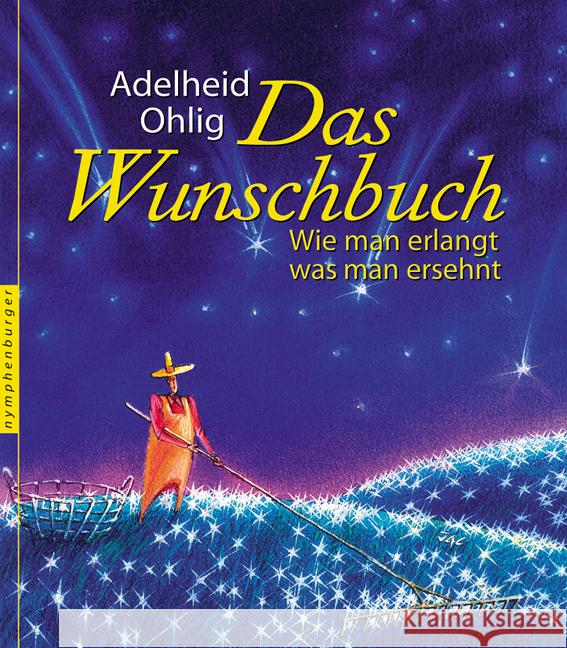 Das Wunschbuch : Wie man erlangt, was man ersehnt Ohlig, Adelheid 9783485012201 nymphenburger