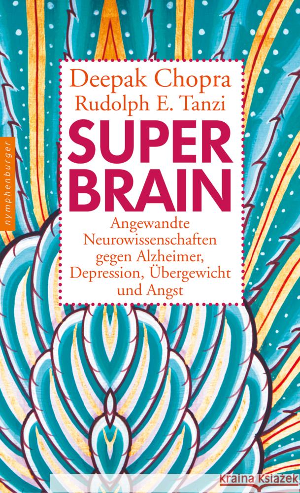 Super-Brain : Angewandte Neurowissenschaften gegen Alzheimer, Depression, Übergewicht und Angst Chopra, Deepak; Tanzi, Rudolph E. 9783485014069