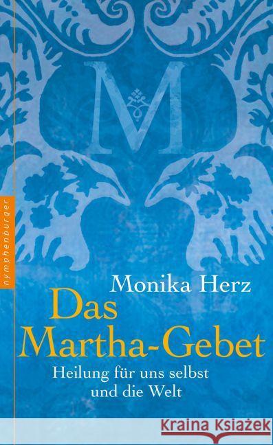 Das Martha-Gebet : Heilung für uns selbst und die Welt Herz, Monika 9783485028363