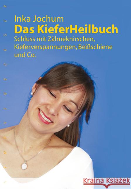 Das KieferHeilbuch : Schluss mit Zähneknirschen, Kieferverspannungen, Beißschiene und Co. Jochum, Inka 9783485028547 nymphenburger