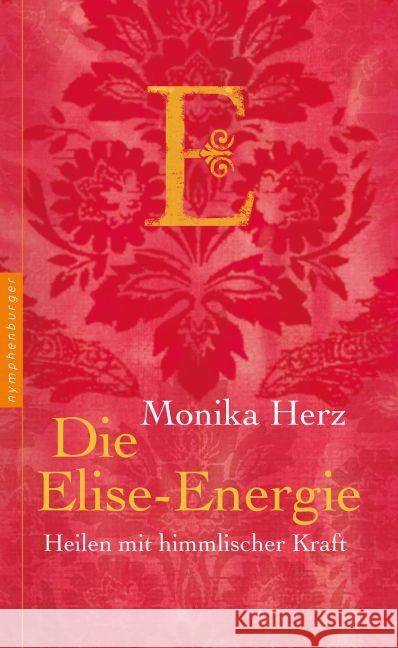 Die Elise-Energie : Heilen mit himmlischer Kraft Herz, Monika 9783485028615