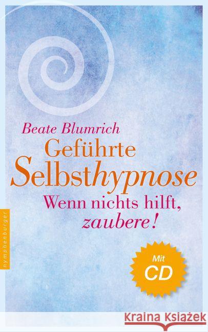 Geführte Selbsthypnose, m. Audio-CD : Wenn nichts hilft, zaubere! Blumrich, Beate 9783485028684
