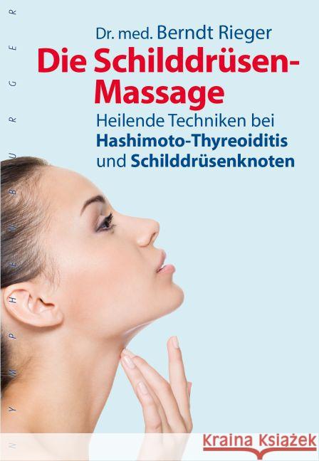 Die Schilddrüsen-Massage : Heilende Techniken bei Hashimoto-Thyreoiditis und Schilddrüsenknoten Rieger, Berndt 9783485028738 nymphenburger
