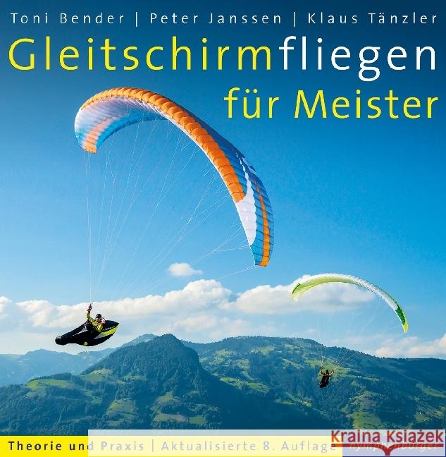 Gleitschirmfliegen für Meister : Theorie und Praxis Bender, Toni; Janssen, Peter; Tänzler, Klaus 9783485028837