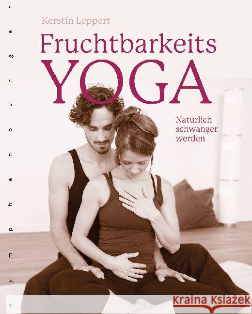 Fruchtbarkeits-Yoga : Natürlich schwanger werden Leppert, Kerstin 9783485029414