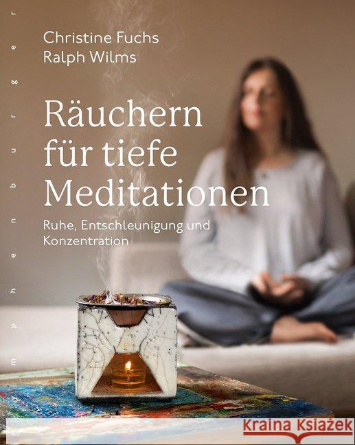 Räuchern für tiefe Meditationen : Ruhe, Entschleunigung und Konzentration Fuchs, Christine; Wilms, Ralph 9783485029636