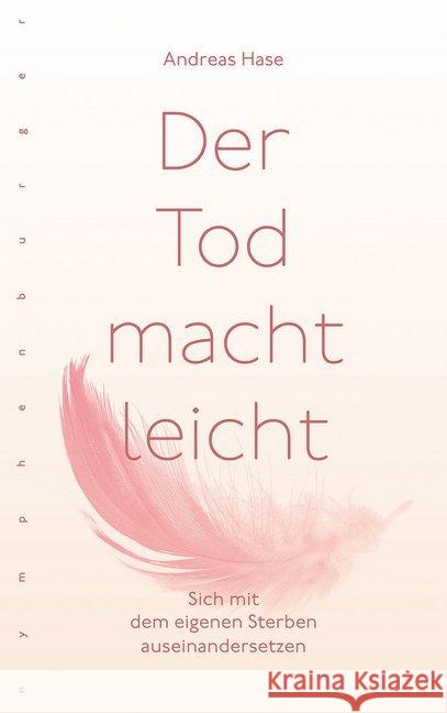 Der Tod macht leicht : Sich mit dem eigenen Sterben auseinandersetzen Hase, Andreas 9783485029773