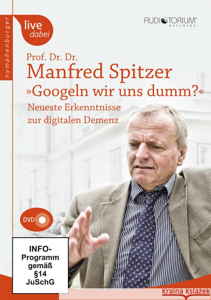 Googeln wir uns dumm?, 1 DVD : Neueste Erkenntniss zur digitalen Demenz. Vortrag vom 3. November 2012 auf der internationalen Jahrestagung für Kurzzeit-Coaching im Besser-Sigmund-Institut Spitzer, Manfred 9783485070188