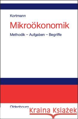 Mikroökonomik: Methodik - Aufgaben - Begriffe Walter Kortmann 9783486200065 Walter de Gruyter