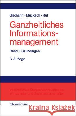 Ganzheitliches Informationsmanagement, Band 1, Grundlagen Jörg Biethahn, Harry Mucksch, Walter Ruf 9783486200201 Walter de Gruyter