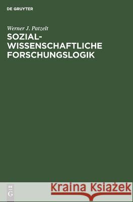 Sozialwissenschaftliche Forschungslogik: Einführung Patzelt, Werner J. 9783486202977