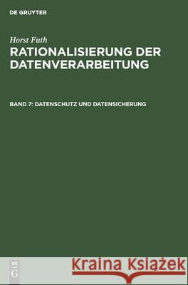 Datenschutz Und Datensicherung: Begriffe, Bundes-Datenschutzgesetz, Risiken, Massnahmen, Kosten, Überwachung, Realisierung Futh, Horst 9783486203813 Walter de Gruyter