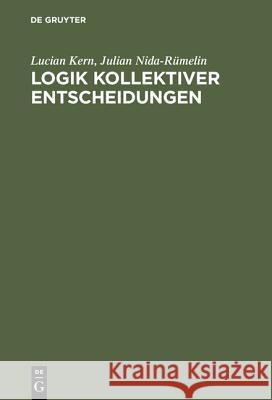 Logik kollektiver Entscheidungen Lucian Kern, Julian Nida-Rümelin 9783486210163