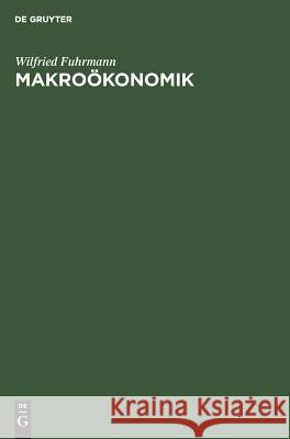 Makroökonomik: Zur Theorie Interdependenter Märkte Wilfried Fuhrmann 9783486212679 Walter de Gruyter