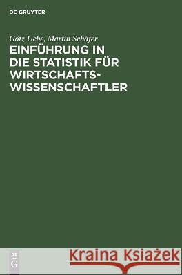 Einführung in Die Statistik Für Wirtschaftswissenschaftler Götz Uebe, Martin Schäfer 9783486217599